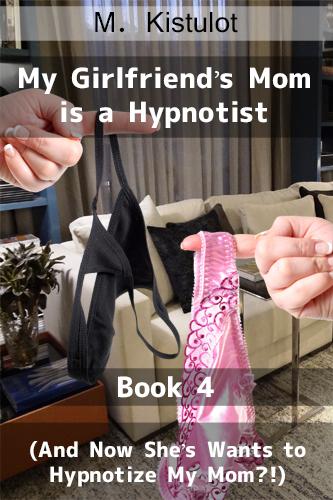 My Girlfriend's Mom is a Hypnotist Book 4 is out now!