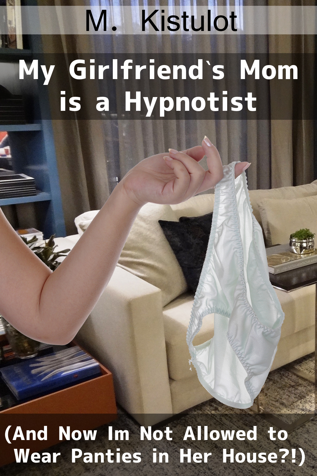 My Girlfriend's Mom is a Hypnotist (And Now I'm Not Allowed to Wear Panties in Her House?!)