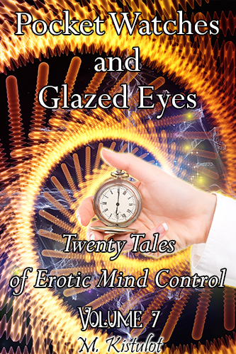 Pocket Watches and Glazed Eyes: Twenty Tales of Erotic Mind Control Volume 7