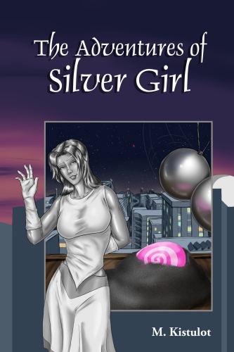 The Adventures of Silver Girl by M. Kistulot